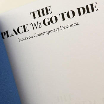 The Place We Go To Die: Notes on Contemporary Discourse